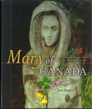 Paperback Mary of Canada: Virgin Mary in Canadian Culture, Spirituality, History and Geography Book