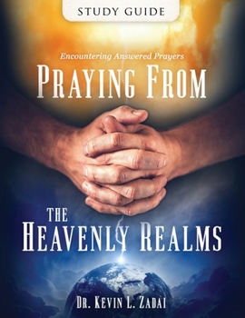 Paperback Study Guide: Praying from the Heavenly Realms: Encountering Answered Prayer Book