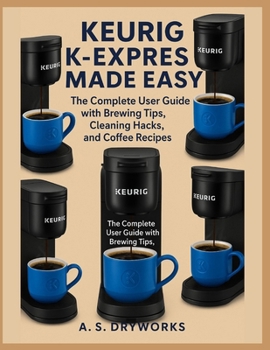 Paperback Keurig K-Express Made Easy: The Complete User Guide with Brewing Tips, Cleaning Hacks, and Coffee Recipes Book