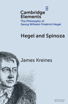 Hegel and Spinoza (Elements in the Philosophy of Georg Wilhelm Friedrich Hegel)