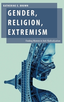 Hardcover Gender, Religion, Extremism: Finding Women in Anti-Radicalization Book