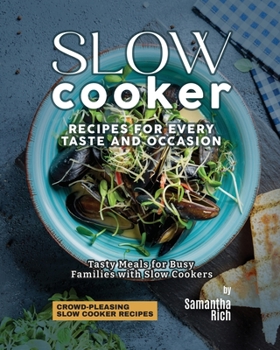 Paperback Slow Cooker Recipes for Every Taste and Occasion: Tasty Meals for Busy Families with Slow Cookers Book