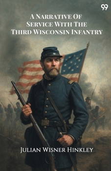Paperback A Narrative Of Service With The Third Wisconsin Infantry Book