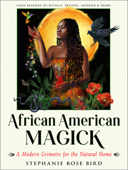 Paperback African American Magick: A Modern Grimoire for the Natural Home (Four Seasons of Rituals, Recipes, Hoodoo & Herbs) Book