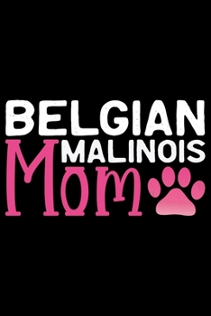 Paperback Belgian Malinois Mom: Cool Belgian Malinois Dog Journal Notebook - Funny Belgian Malinois Puppies - Belgian Malinois Owner Gifts. 6 x 9 in 1 Book