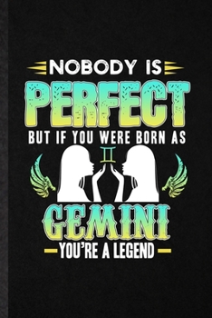 Paperback Nobody Is Perfect but If You Were Born as Gemini You're a Legend: Funny Twins Astrology Lined Notebook/ Blank Journal For Celestial Horoscope, Inspira Book