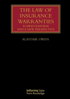 The Law of Insurance Warranties: Flawed Reform and a New Perspective (Lloyd's Insurance Law Library)