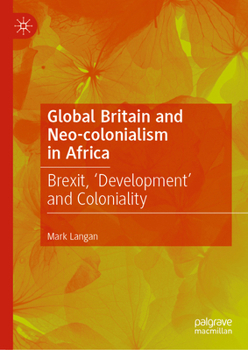 Hardcover Global Britain and Neo-Colonialism in Africa: Brexit, 'Development' and Coloniality Book