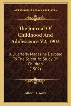 The Journal Of Childhood And Adolescence V2, 1902: A Quarterly Magazine Devoted To The Scientific Study Of Children