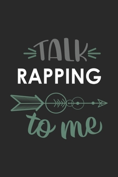Talk RAPPING To Me Cute  RAPPING Lovers RAPPING OBSESSION Notebook A beautiful: Lined Notebook / Journal Gift, , 120 Pages, 6 x 9 inches , Personal ... Journal, Customized Journal, The Diar