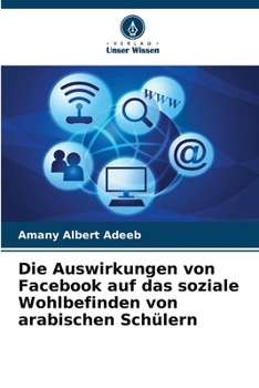 Die Auswirkungen von Facebook auf das soziale Wohlbefinden von arabischen Schülern (German Edition)