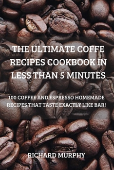 Paperback The Ultimate Coffe Recipes Cookbook in Less Than 5 Minutes Book
