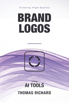 Paperback Creating High-Quality Brand Logos Using AI Tools: A Practical Guide to AI-Assisted Logo Design - From Prompt to Vector to Paid Client Work Book