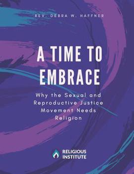 Paperback A Time to Embrace: Why the Sexual and Reproductive Justice Movement Needs Religion Book