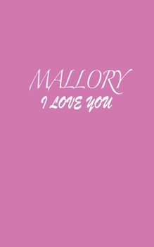 Paperback Mallory: I LOVE YOU Mallory Notebook Emotional valentine's gift: Lined Notebook / Journal Gift, 100 Pages, 5x8, Soft Cover, Mat Book