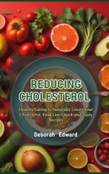 Paperback Reducing Cholesterol: Healthy Eating to Naturally Lower Your Cholesterol, Food List, Quick and Tasty Recipes Book