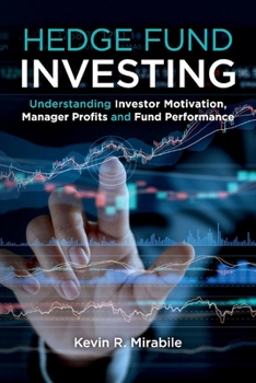 Paperback Hedge Fund Investing: Understanding Investor Motivation, Manager Profits and Fund Performance, Third Edition Book