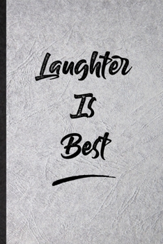 Laughter Is Best: Blank Funny Positive Motivation Lined Notebook/ Journal For Support Faith Belief, Inspirational Saying Unique Special Birthday Gift Idea Classic 6x9 110 Pages