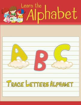 Paperback Learn the Alphabet: Trace letters alphabet handwriting practice workbook for kids 4-8 - traceable alphabet letters for preschool - trace l Book