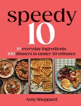 Hardcover Speedy 10: 10 Everyday Ingredients, 100 Dinners in Under 30 Minutes Book