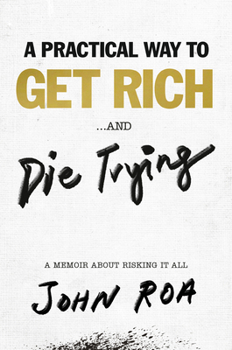 Hardcover A Practical Way to Get Rich . . . and Die Trying: A Memoir about Risking It All Book