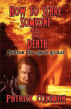 Paperback How to Scare Someone to Death: Thirteen True Ghost Stories Book
