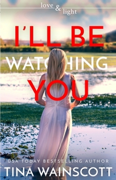 I'll Be Watching You - Book #8 of the Love and Light