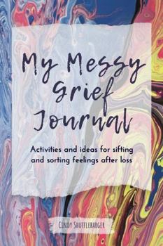 Paperback My Messy Grief Journal: Activities and ideas for sorting and sifting feelings after loss Book