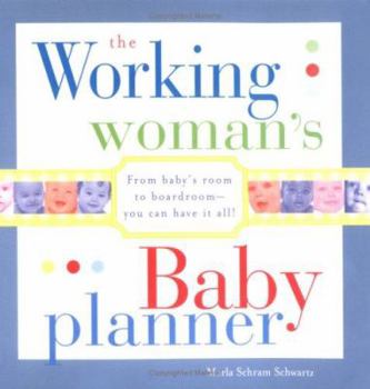 Paperback The Working Woman's Baby Planner: From Baby's Room to Boardroom--You Can Have It All! Book