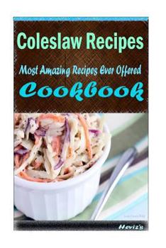 Paperback Coleslaw Recipes: 101 Delicious, Nutritious, Low Budget, Mouth watering Cookbook Book