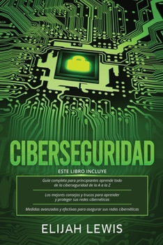 Ciberseguridad: 3 en 1 Guía para principiantes + Consejos y trucos + Medidas avanzadas y efectivas para proteger sus cyber networks (Spanish Edition)
