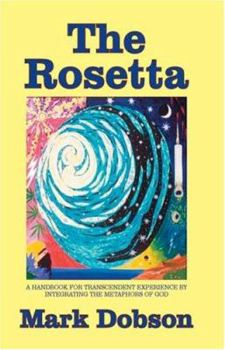 Paperback The Rosetta: A Handbook for Transcendent Experience by Integrating the Metaphors of God Book