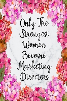 Only The Strongest Women Become Marketing Directors: Weekly Planner For Marketing Director 12 Month Floral Calendar Schedule Agenda Organizer (6x9 ... Planner January 2020 - December 2020)
