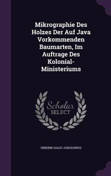 Hardcover Mikrographie Des Holzes Der Auf Java Vorkommenden Baumarten, Im Auftrage Des Kolonial-Ministeriums Book