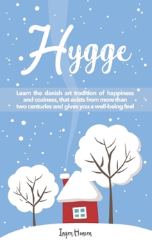 Paperback Hygge: Learn the danish art tradition of happiness and coziness, that exists from more than two centuries and gives you a wel Book