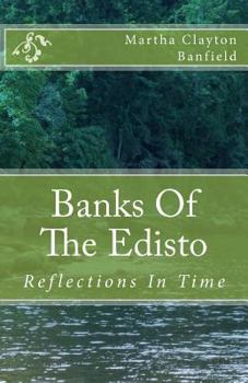Banks of the Edisto: Reflections in Time: A Native American Comes Forward in Time with a Messagein This Fictional Book Based on Historic Facts. Is It Real, or Is It a Dream?