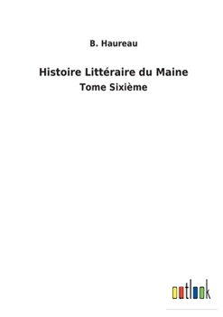 Paperback Histoire Littéraire du Maine: Tome Sixième [French] Book