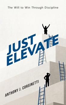 Paperback Just Elevate: The Will to Win Through Discipline Book