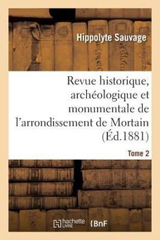 Paperback Revue Historique, Archéologique Et Monumentale de l'Arrondissement de Mortain. Tome 2 [French] Book