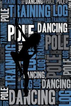 Paperback Pole Dancing Training Log and Diary: Pole Dancing Training Journal and Book for Dancer and Instructor - Pole Dancing Notebook Tracker Book