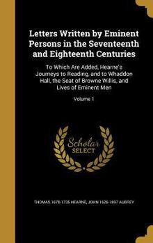 Hardcover Letters Written by Eminent Persons in the Seventeenth and Eighteenth Centuries: To Which Are Added, Hearne's Journeys to Reading, and to Whaddon Hall, Book