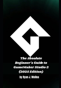 The Absolute Beginner's Guide to GameMaker Studio 2 (2025 Edition)