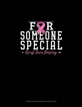 Paperback For Someone Special Breast Cancer Awareness: Composition Notebook: Wide Ruled Book