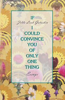 Paperback If I Could Convince You of Only One Thing: essays Book