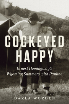 Hardcover Cockeyed Happy: Ernest Hemingway's Wyoming Summers with Pauline Book