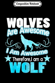 Paperback Composition Notebook: Wolves Are Awesome I Am Awesome Funny Wolf Journal/Notebook Blank Lined Ruled 6x9 100 Pages Book