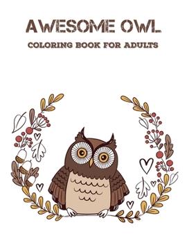 Paperback Awesome Owl Coloring Book For Adults: Cute, Funny Owls Animal Coloring Book with Stress Relieving Designs Book