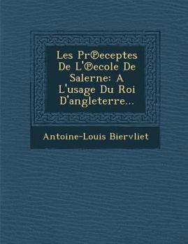 Paperback Les PR Eceptes de L' Ecole de Salerne: A L'Usage Du Roi D'Angleterre... [French] Book