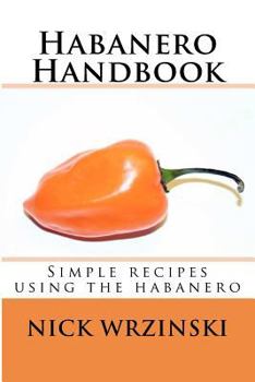 Paperback Habanero Handbook: Simple recipes using the habanero Book