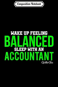 Composition Notebook: Wake Up Balanced Sleep with Accountant Accounting Tax Season  Journal/Notebook Blank Lined Ruled 6x9 100 Pages